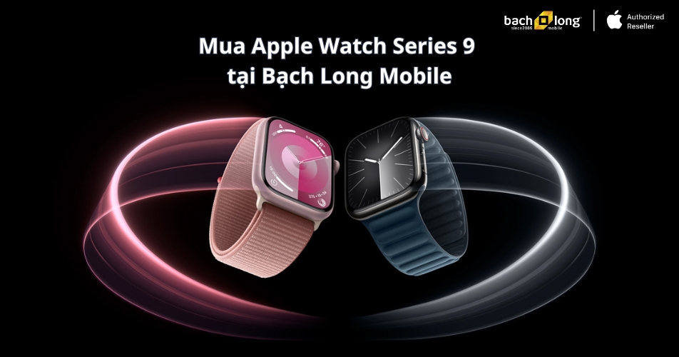 Mua Apple Watch Series 9 chính hãng tại Bạch Long Mobile