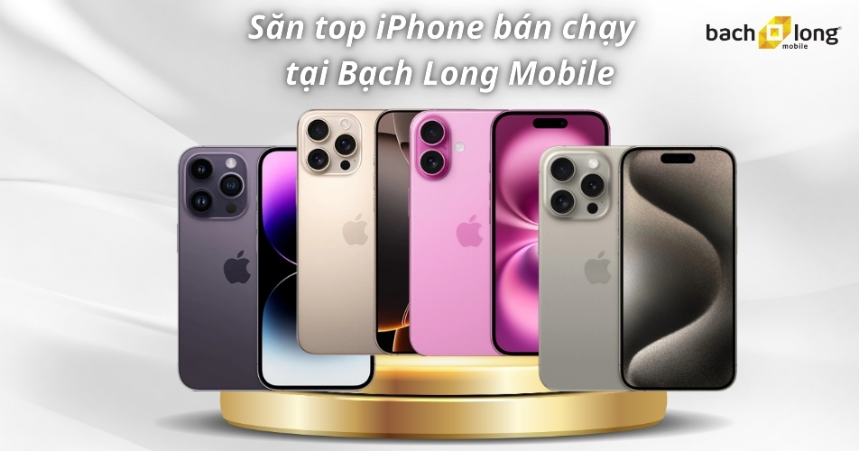 Săn top iPhone bán chạy giá tốt tại Bạch Long Mobile
