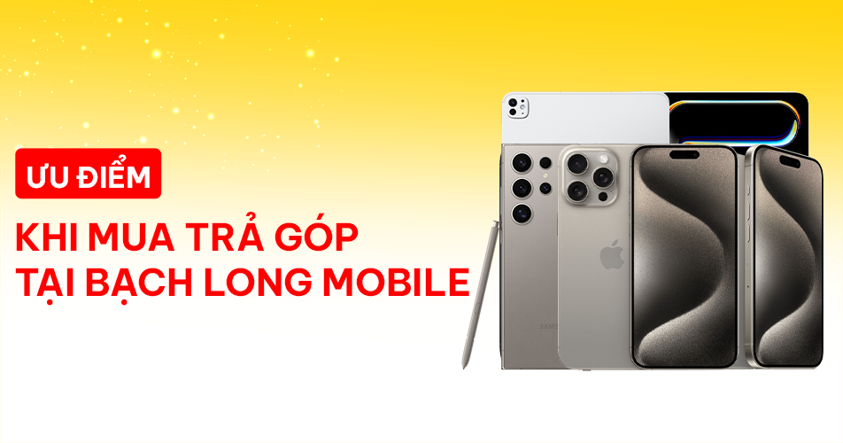 Ưu điểm khi mua trả góp tại Bạch Long Mobile