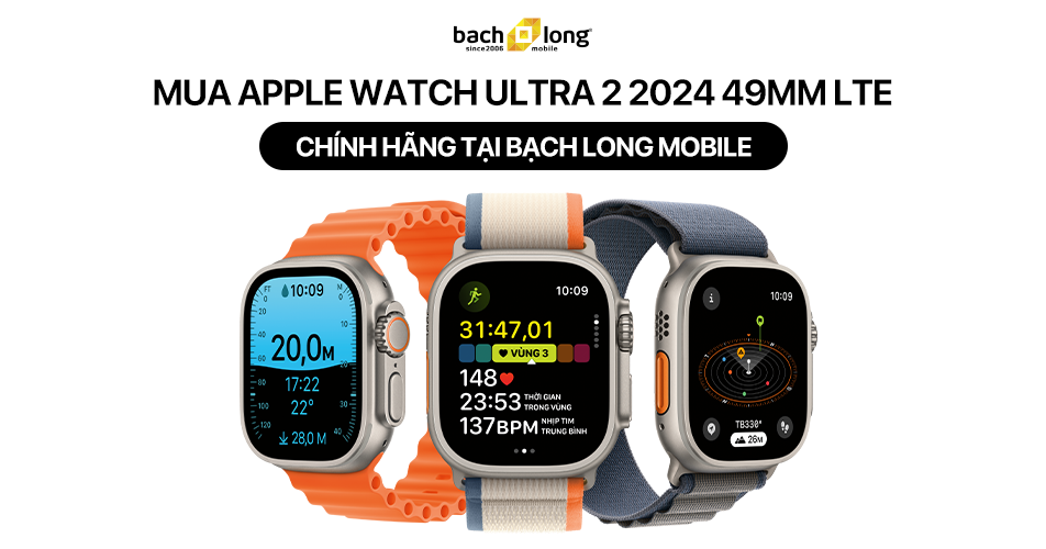 Mua Apple Watch Ultra 2 2024 49mm LTE chính hãng tại Bạch Long Mobile