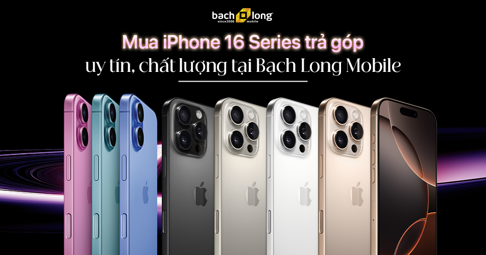 Địa điểm mua iPhone 16 Series trả góp uy tín, chất lượng