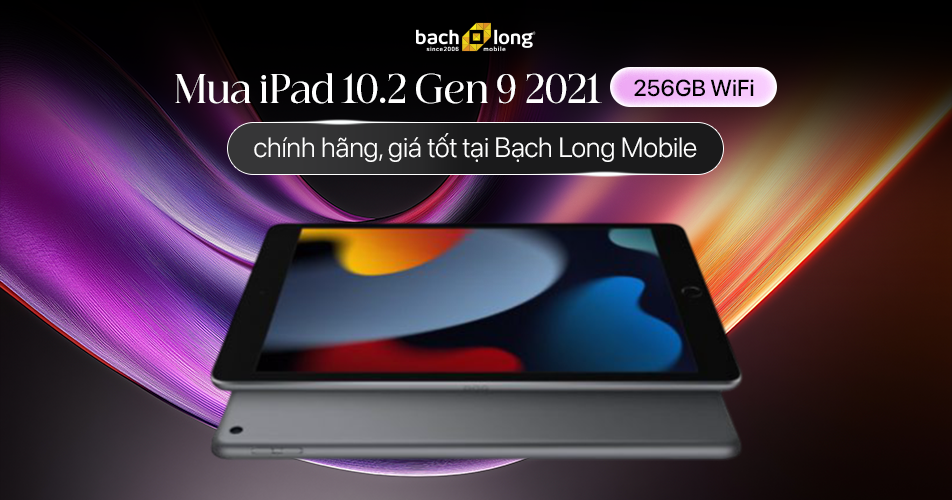 Mua iPad 10.2 Gen 9 2021 256GB WiFi chính hãng tại Bạch Long Mobile