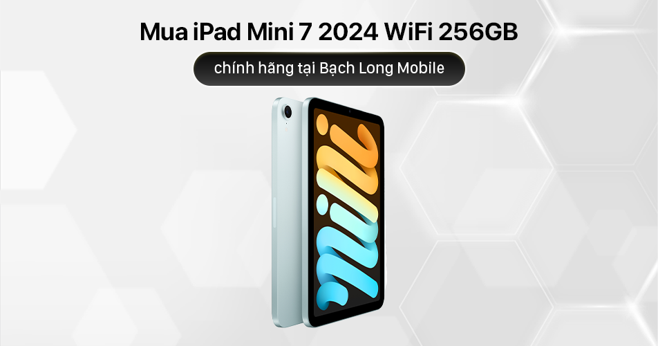 Mua iPad Mini 7 2024 WiFi 256GB chính hãng tại Bạch Long Mobile