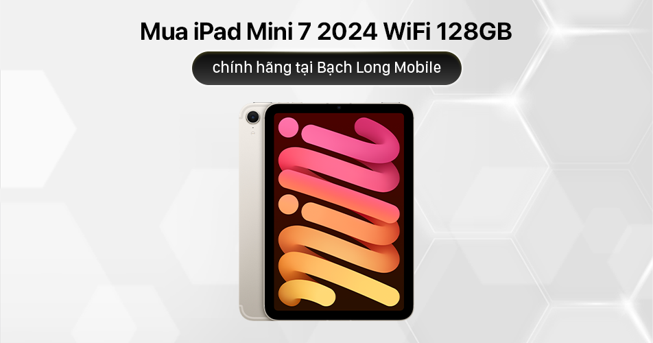 Mua iPad Mini 7 2024 WiFi 128GB chính hãng tại Bạch Long Mobile