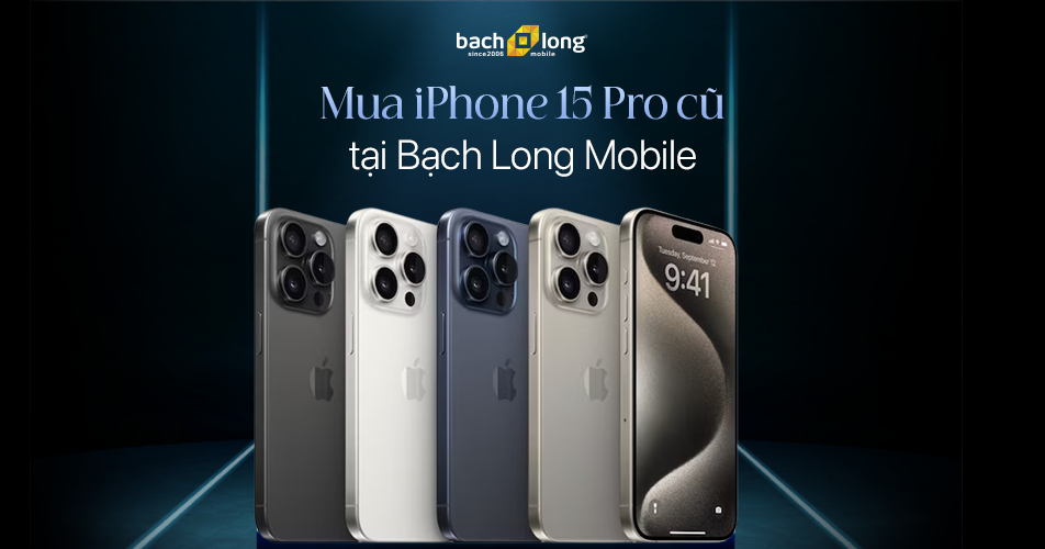 Mua iPhone 15 Pro 512GB cũ 99% chất lượng tại Bạch Long Mobile