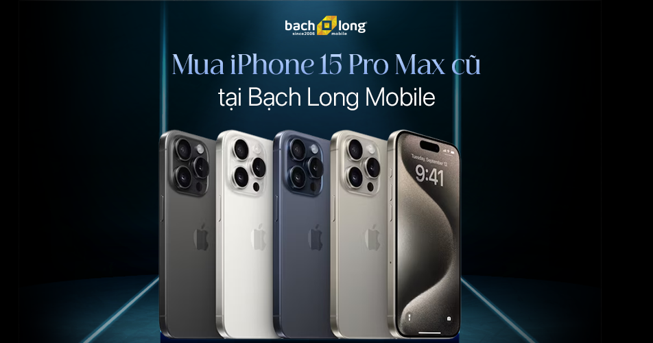 Mua iPhone 15 Pro Max cũ tại Bạch Long Mobile