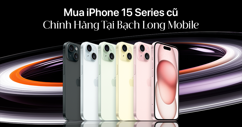 Mua iPhone 15 Series cũ chính hãng tại Bạch Long Mobile