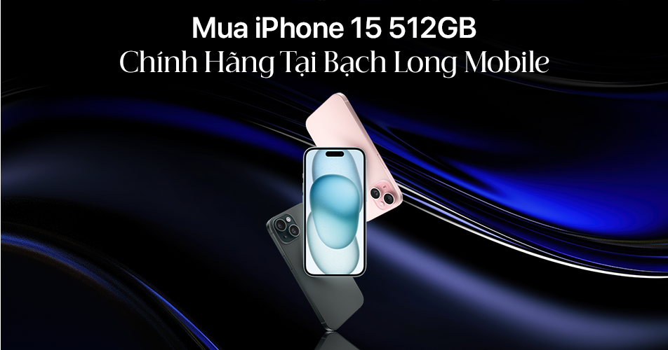 Mua iPhone 15 512GB Chính Hãng Tại Bạch Long Mobile