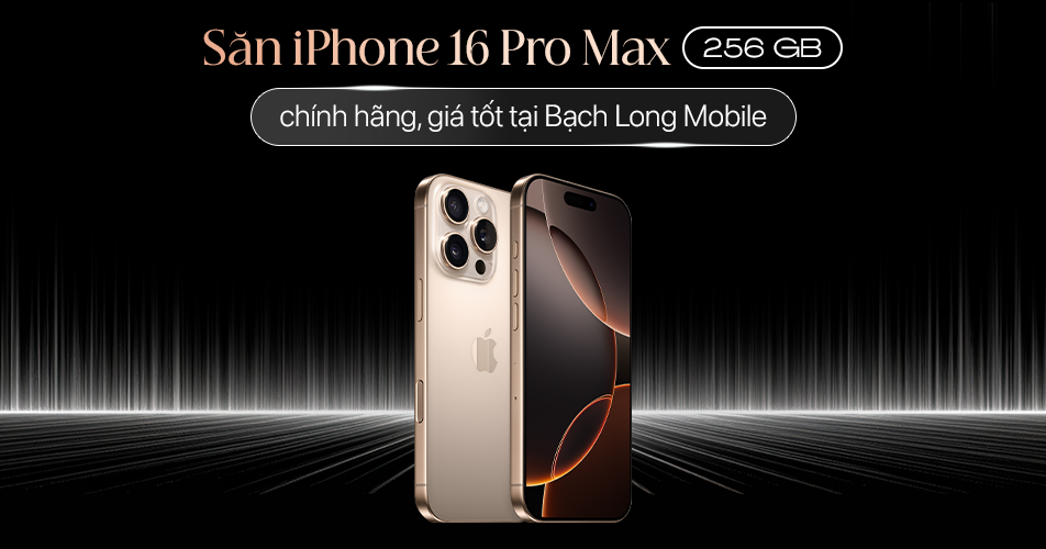 Săn iPhone 16 Pro Max 256GB chính hãng, giá tốt tại Bạch Long Mobile