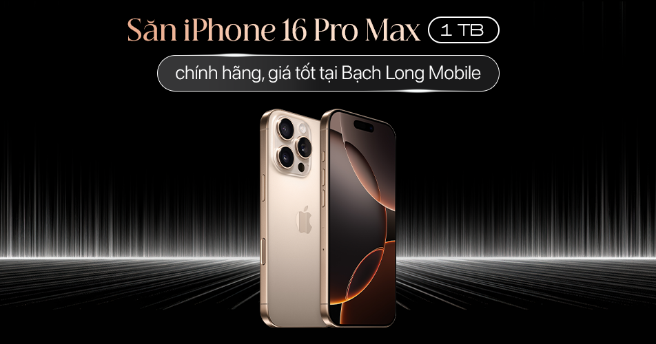 Săn iPhone 16 Pro Max 1TB chính hãng, giá tốt tại Bạch Long Mobile