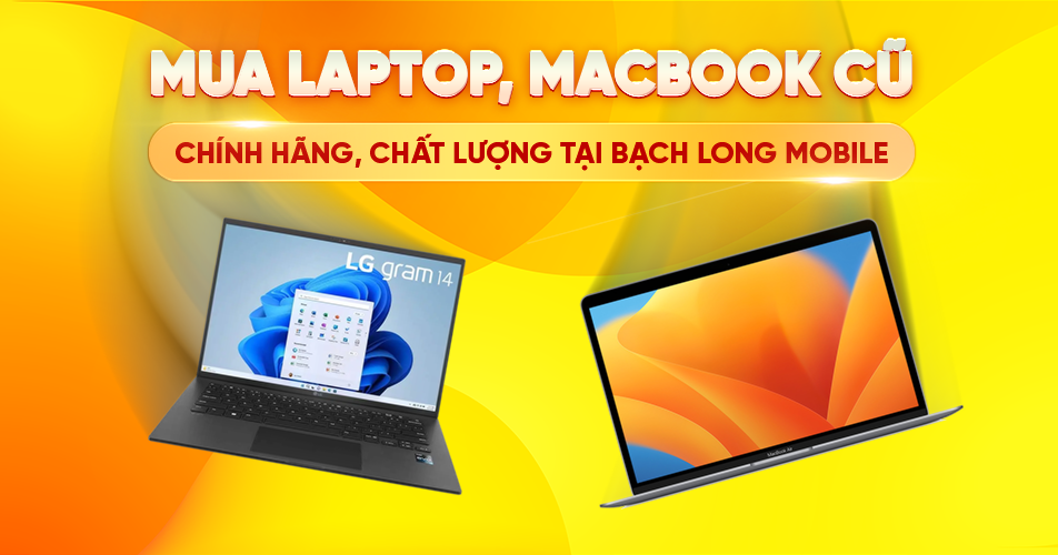 Mua Laptop, MAC cũ chính hãng, chất lượng tại Bạch Long Mobile