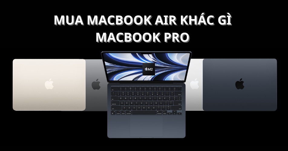 MacBook Air khác gì với MacBook Pro?