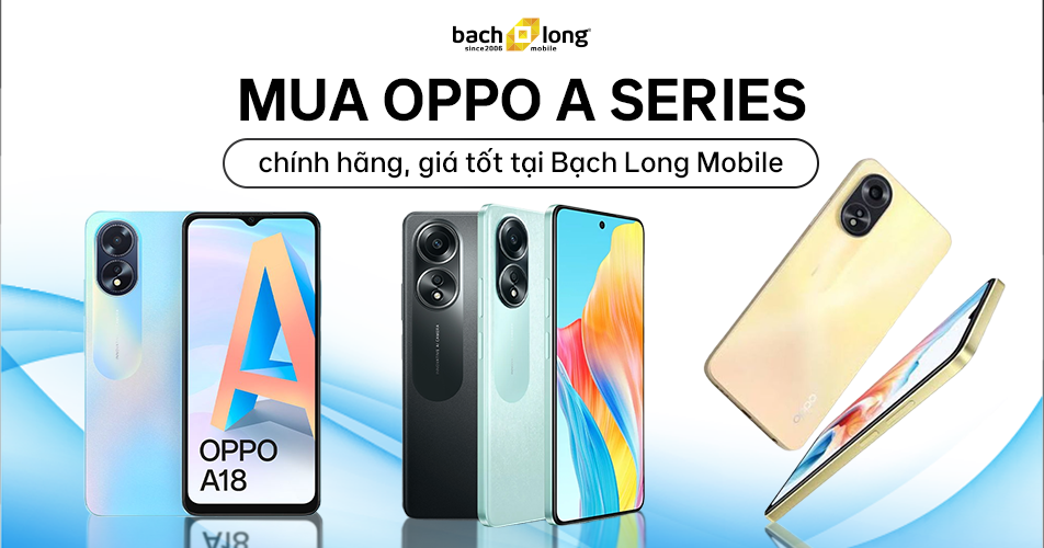 Mua OPPO A Series chính hãng, giá tốt tại Bạch Long Mobile