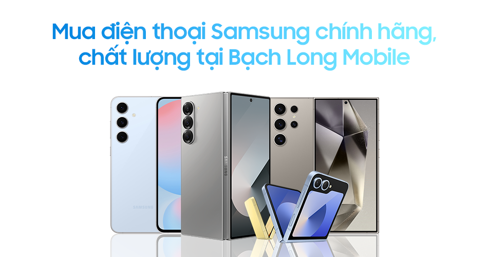 Mua điện thoại Samsung chính hãng, chất lượng tại Bạch Long Mobile