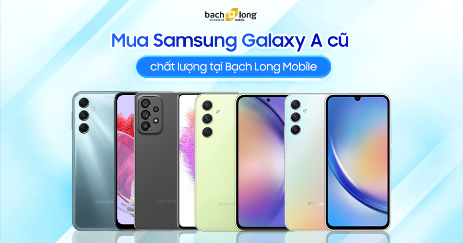 Mua Samsung Galaxy A cũ chất lượng tại Bạch Long Mobile