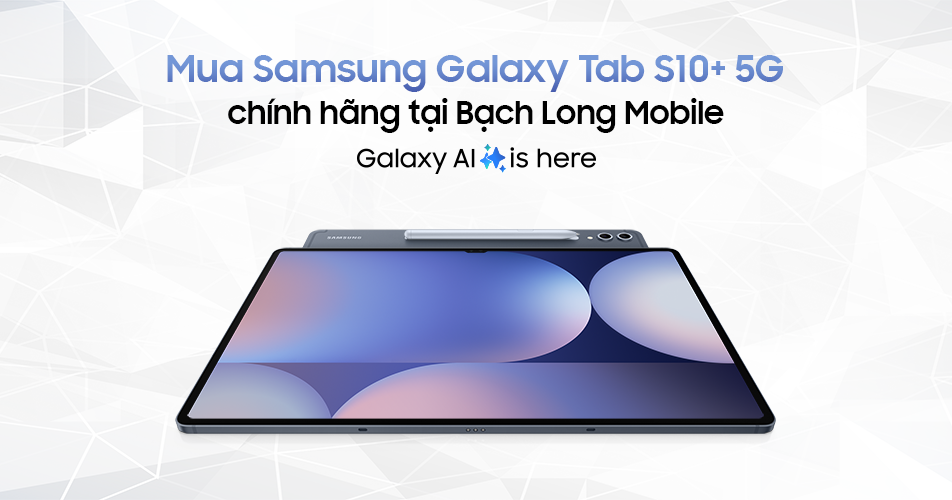 Mua Samsung Galaxy Tab S10+ 5G chính hãng tại Bạch Long Mobile