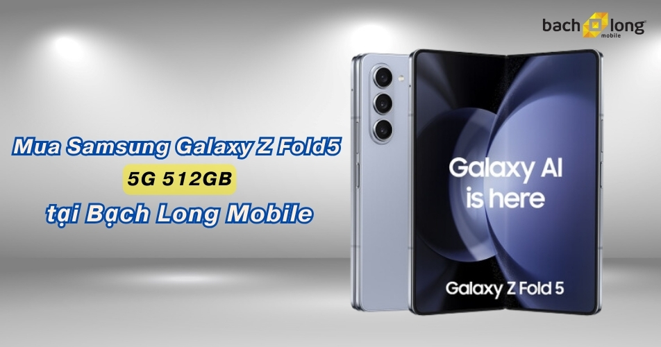 Mua Samsung Galaxy Z Fold5 5G 512GB chính hãng tại Bạch Long Mobile