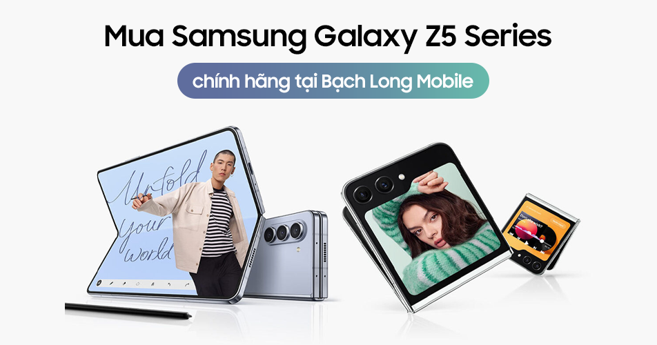 Mua Samsung Galaxy Z5 Series chính hãng tại Bạch Long Mobile