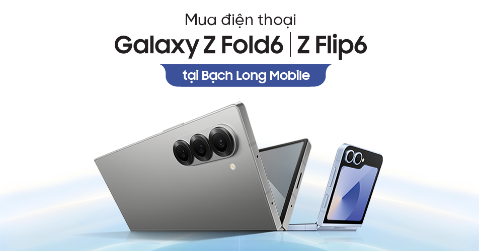 Mua điện thoại Samsung Galaxy Z Fold6 | Z Flip6 tại Bạch Long Mobile