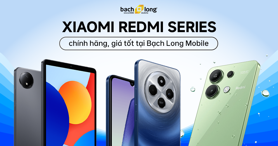 Mua điện thoại Xiaomi Redmi Series chính hãng tại Bạch Long Mobile