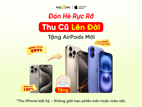 Đón Hè Rực Rỡ - Thu Cũ Lên Đời - Tặng AirPods Mới