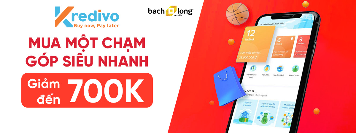 Mua Một Chạm – Góp Siêu Nhanh - Giảm đến 700K Cho Khách Trả Góp Qua Kredivo (SLCH)